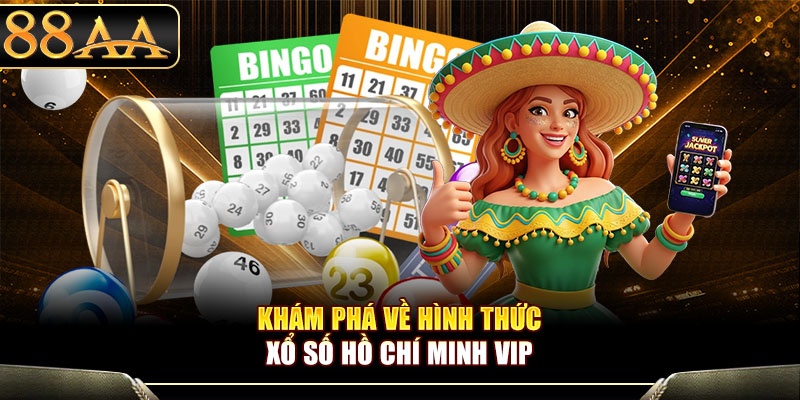 Khám phá về hình thức xổ số Hồ Chí Minh VIP
