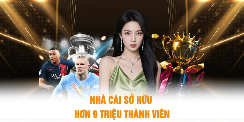 Nhà cái sở hữu hơn 9 triệu thành viên